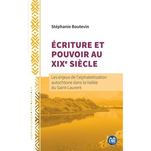 Ecriture Et Pouvoir Au Xixe Siècle - Les Enjeux De L'alphabétisation Autochtone Dans La Vallée Du Saint-Laurent