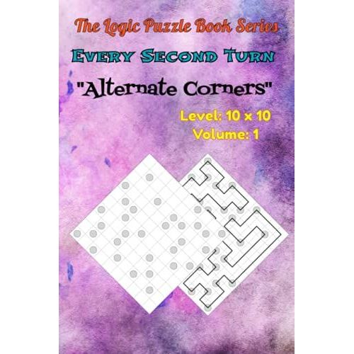 The Logical Puzzle Book Series Every Second Turn (Alternate Corners) Level: 10x10 Volume: 1: Tricky Logic Puzzles For Adults: 100 Easy Every Second Turn Puzzles To Challenge Your Brain Power.