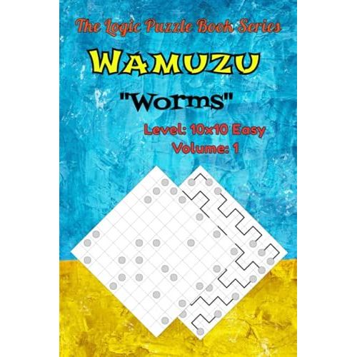 The Logic Puzzle Book Series Wamuzu (Worms) Level: Easy 10x10 Volume: 1: Tricky Logic Puzzles For Adults: 100 Easy Every Second Turn Puzzles To Challenge Your Brain Power.