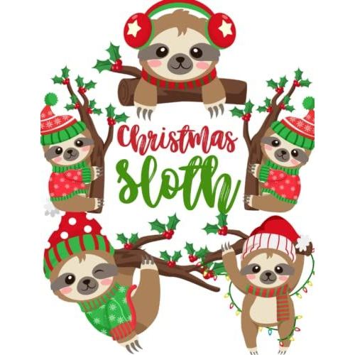 Christmas Sloth Coloring Book: 70 Different Sloth Coloring Pages For Kids, Children, Cute And Lovely Christmas Sloth Designs - Large Size 8x5x11 (A Perfect Christmas Gift Coloring Book)