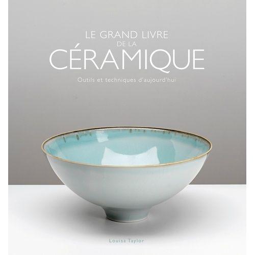 Le Grand Livre De La Céramique - Outils Et Techniques D'aujourd'hui