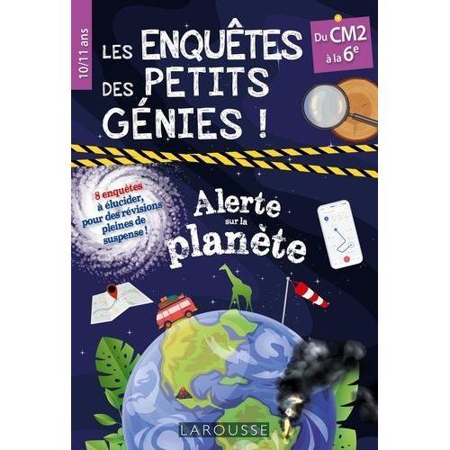 Les Enquêtes Des Petits Génies Du Cm2 À La 6e - Alerte Sur La Planète