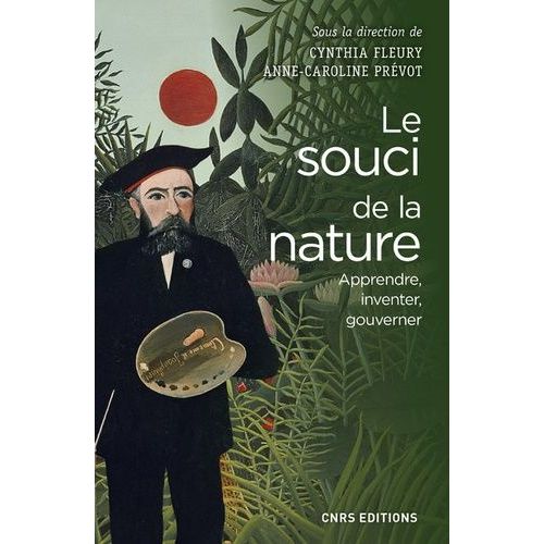 Le Souci De La Nature - Apprendre, Inventer, Gouverner