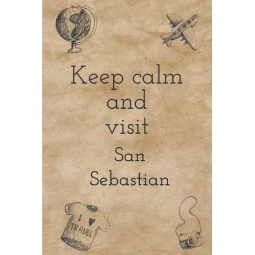 Keep Calm And Visit San Sebastian Journal & Travel Planner: 120 Pages, 6 X 4 Perfect Gift For Birthdays, Holidays, An Upcoming Trip, And More