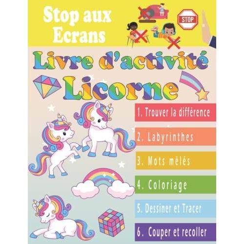 Stop Aux Ecrans Livre D'activité Licorne: Multi-Jeux Pour Enfant De 5 À 10 Ans, Avec 7 Activités De Réflexion Et D'amusement:Trouver La Différence, ... Mêléset D'autres Activités Ludo-Éducatives.