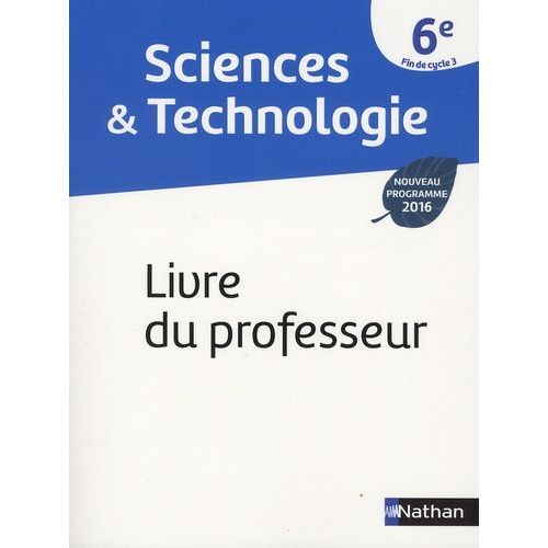 Sciences & Technologie 6e, Fin De Cycle 3 - Livre Du Professeur