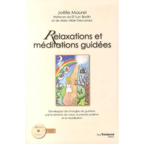 Relaxations Et Méditations Guidées - Développer Des Énergies De Guérison Par La Détente Du Corps, La Pensée Positive Et La Visualisation (1 Cd Audio)