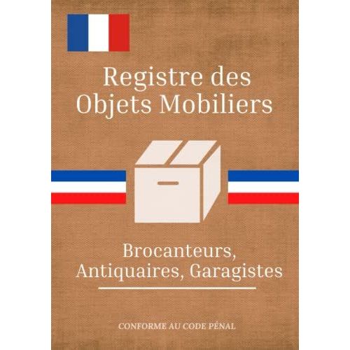 Registre Des Objets Mobiliers: Antiquaires, Brocanteurs, Garagistes - Conforme À L'article 321-7 Du Code Pénal