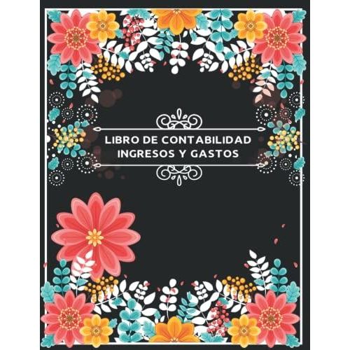 Libro De Contabilidad Ingresos Y Gastos: Libro De Registro Diario De Caja | Cuaderno Para Las Cuentas De Ingresos Y Gastos| Libro De Cuentas ... De Entradas Y Salidas | A4 .110 Pginas