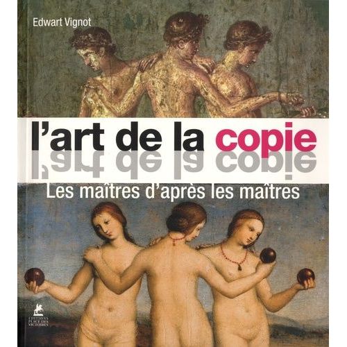 L'art De La Copie - Les Maîtres D'après Les Maîtres