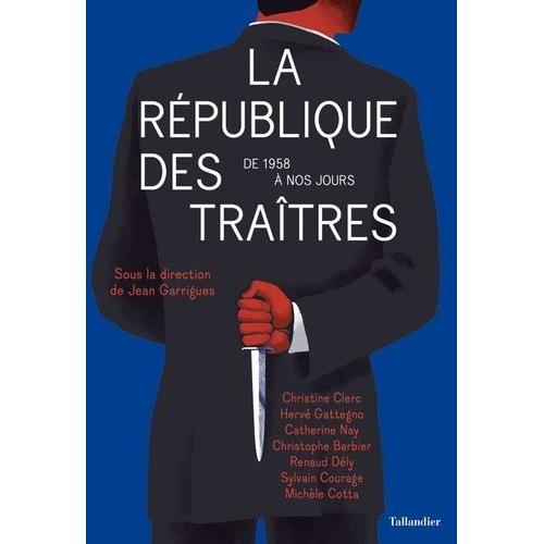 La République Des Traîtres - De 1958 À Nos Jours