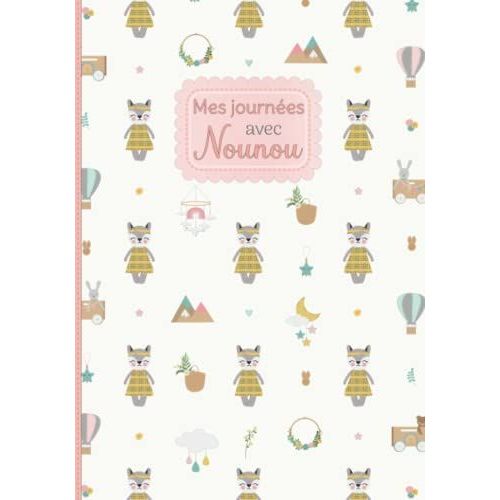 Mes Journées Avec Nounou: Carnet De Liaison Nounou En Couleur 120 Jours De Suivi Parents/Nounou Cadeau Idéal Pour Future Maman