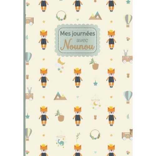 Mes Journées Avec Nounou: Carnet De Liaison Nounou En Couleur 120 Jours De Suivi Parents/Nounou Cadeau Idéal Pour Future Maman