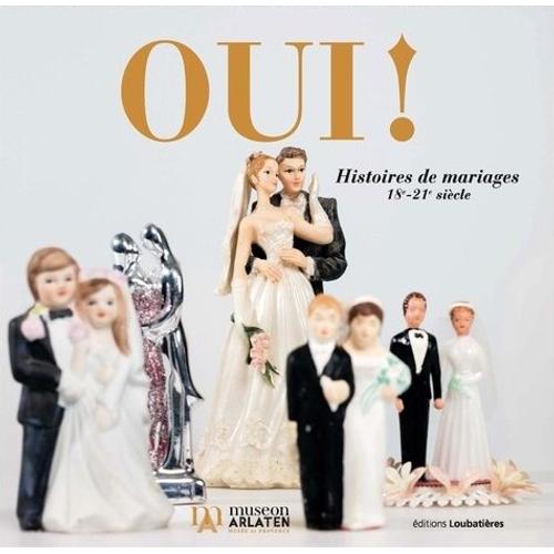 Oui ! - Histoires De Mariages 18e-21e Siècle