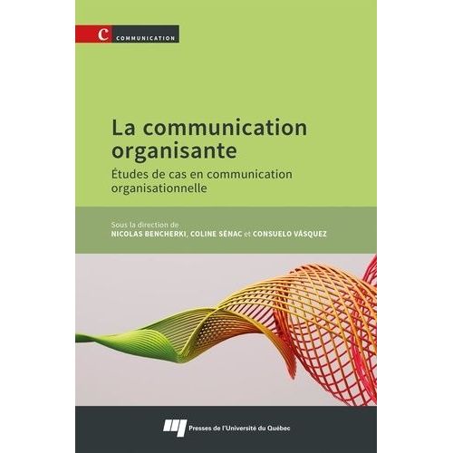 La Communication Organisante - Etudes De Cas En Communication Organisationnelle
