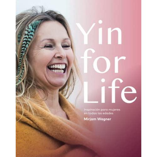 Yin For Life: Inspiraci³N Para Mujeres En Todas Las Edades