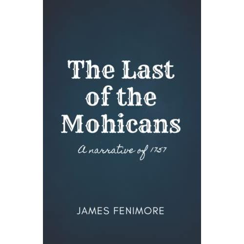 The Last Of The Mohicans: A Narrative Of 1757 - A James Fenimoreäôs Classic Novel