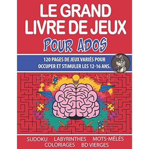 Le Grand Livre De Jeux Pour Ados: Cahier D'activités Pour Les 12-16 Ans - Sudoku - Mots-Mêlés - Labyrinthes Coloriages Bande Dessinée Vierge.