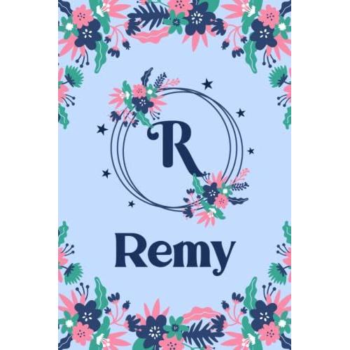 Remy Name Journal: Pretty Floral Remy Journal For Girls, 6 X 9 120 Pages, Blue, Pink And Teal Cute R Monogram Flower Lover Pattern, Beautiful Remy ... Remy Lined Journal, Diary Or Notebook