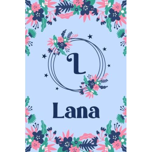 Lana Name Journal: Pretty Floral Lana Journal For Girls, 6 X 9 120 Pages, Blue, Pink And Teal Cute L Monogram Flower Lover Pattern, Beautiful Lana ... Lana Lined Journal, Diary Or Notebook