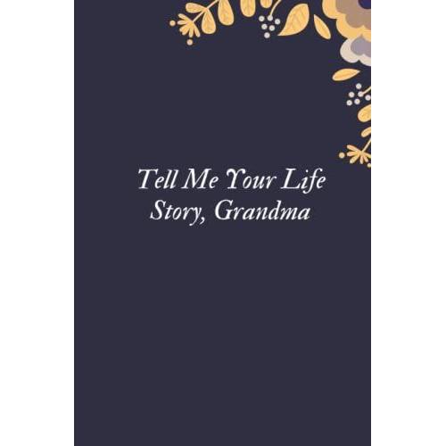 Tell Me Your Life Story, Grandma: A Grandmotherâs Guided Journal And Memory Keepsake Book (Tell Me Your Life Story Series)Beautiful Cream Lined Paper With A Matte Finish (6" X 9")