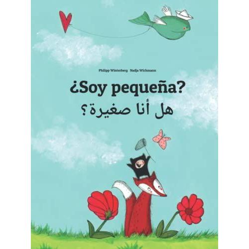 ¿Soy Pequeña? : Libro Infantil Ilustrado Español-Árabe (Edición Bilingüe) (El Cuento Que Puede Leerse En Cualquier País Del Mundo)