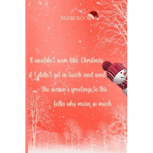 It Wouldnt Seem Like Christmas If I Didnt Get In Touch And Send The Seasons Greetings To The Folks Who Mean So Much.: Quote Christmas Notebook / ... Pages Blank Lined , 6x9 , Matte Finish Cover