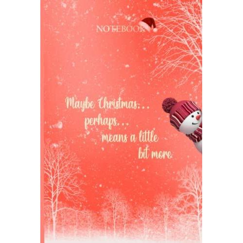 Maybe Christmasâ? Perhapsâ? Means A Little Bit More.: Quote Christmas Notebook / Journal , 120 Pages Blank Lined , 6x9 , Matte Finish Cover