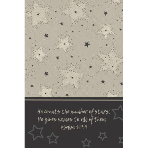 Christian Quote Notebook: He Counts The Number Of The Stars; He Gives Names To All Of Them; Psalm 147:4: 6 X 9: 120 Pages: Ruled-Feint-Lined: Perfect For Journaling And Note Taking