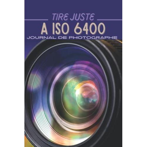 Tire Juste Iso 6400: Journal Vierge Lign© De Photographe, Cadeau Pour Les Photographes