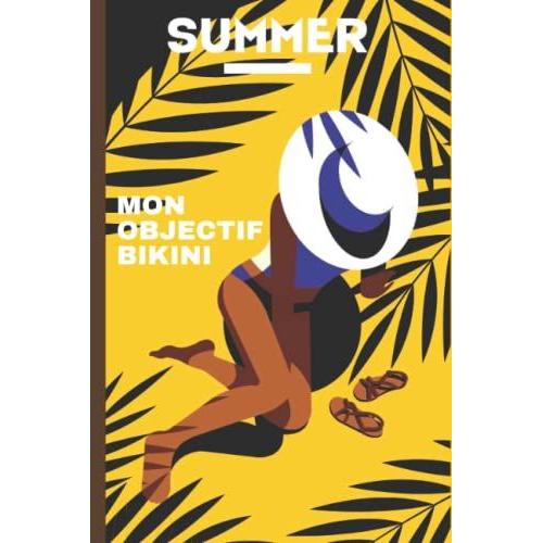 Mon Objectif Bikini: Mon Cahier Objectif Minceur Printemps-Été - Journal Alimentaire Et Dactivité Sportive À Compléter Pendant 100 Jours - Calorique ... Poids - Journal Alimentaire Pour Les Femmes