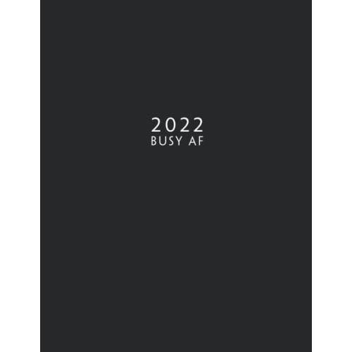 2022: Weekly Planner With Hourly Schedule | Vertical Layout Time Slots 5am 10pm | Week-To-View 8.5 X 11 Dated Agenda | Appointment Scheduling ... 2 Pages Organizer Book | Soft-Cover Busy Af