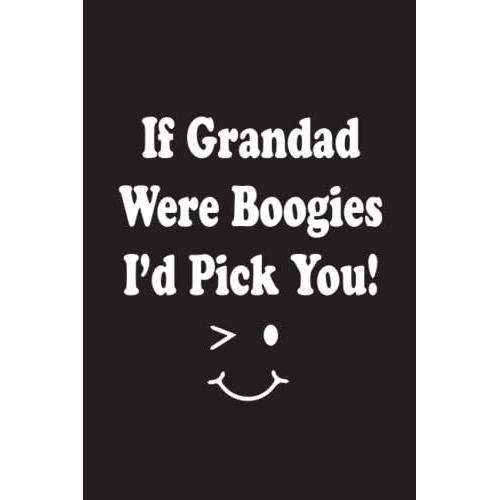 If Grandad Were Boogies Id Pick You: Gifts For Grandad From Grandchildren, Unique Gift For Fathers Day Birthday Gift Ideas For Grandad Men Him From Granddaughter Grandsonson