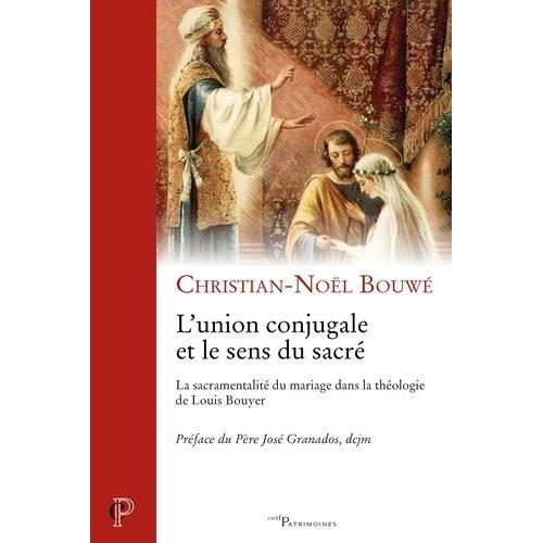 L'union Conjugale Et Le Sens Du Sacré - La Sacramentalité Du Mariage Dans La Théologie De Louis Bouyer