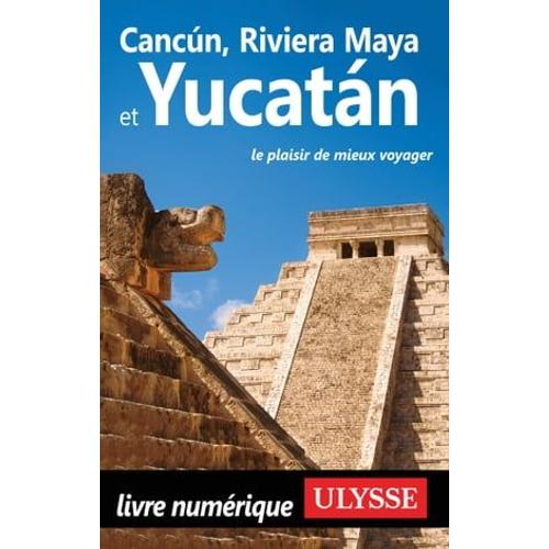 Cancun, Riviera Maya Et Yucatan