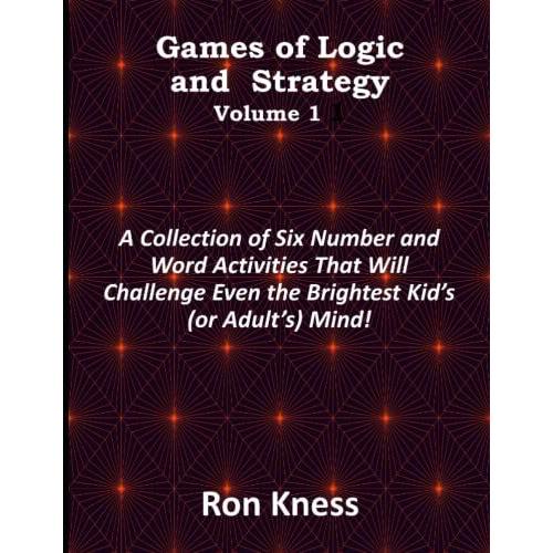 Games Of Logic And Strategy - Volume 1: A Collection Of Six Number And Word Activities That Will Challenge Even The Brightest Kids (Or Adults) Mind! (Activity Books)