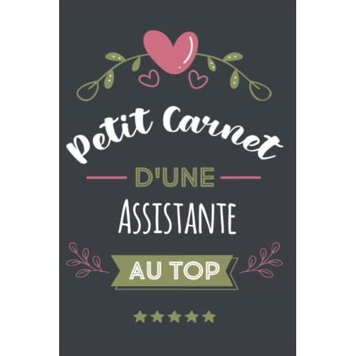 Petit Carnet Dune Assistante Au Top: Carnet De Notes Ligné Drôle Pour Assistante | Joli Cadeau Pour Offrir À Une Assistante Aux Anniversaire, Noël, ... D'année | 120 Pages | Format 15,24 X 22,86 Cm