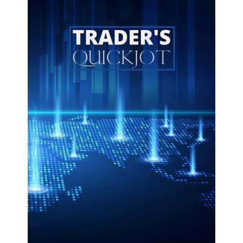 Traders Quickjot: Journal Logbook For Stock Trading, Swing Traders, Day Traders, Crypto Traders; Just The Essentials; Keep Track Of Buying And Selling, 120pages; Desk Size 8.5x11inches