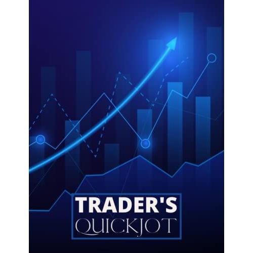 Traderâs Quickjot: Blue Upward Chart Journal Logbook For Stock Trading, Swing Traders, Day Traders, Crypto Traders; Just The Essentials; Keep Track Of ... And Selling, 120pages; Desk Size 8.5x11inches