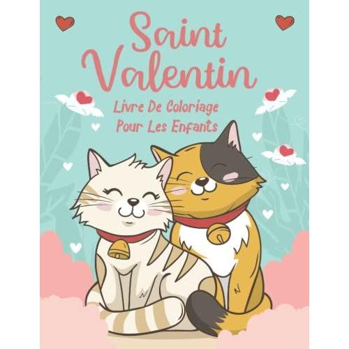 Saint Valentin Livre De Coloriage Pour Les Enfants: Plus De 40 Illustrations, Mignonnes Et Amusantes D'animaux Et De Curs Pour Les Garçons Et Les ... De Saint-Valentin Idéal Pour Vos Enfants