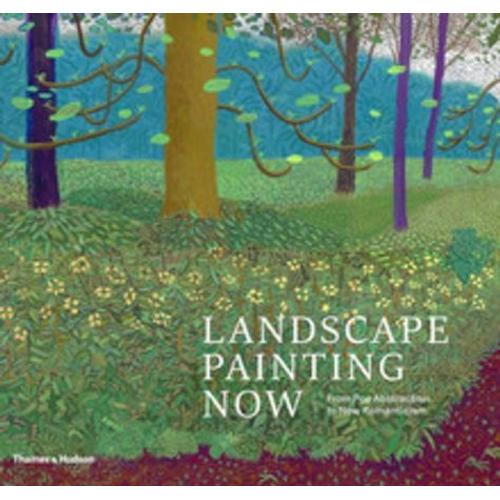 Landscape Painting Now - From Pop Abstraction To New Romanticism