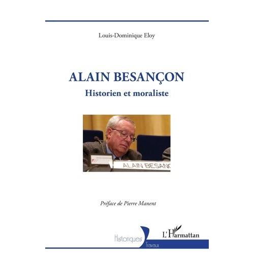 Alain Besançon - Historien Et Moraliste