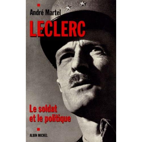 Leclerc - Le Soldat Et Le Politique