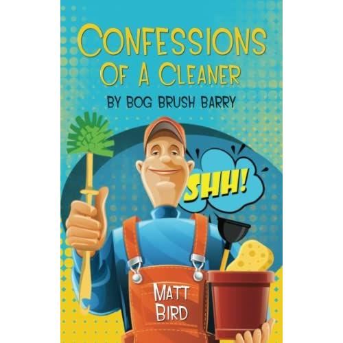 Confessions Of A Cleaner By Bog Brush Barry: Its Time To Come Clean