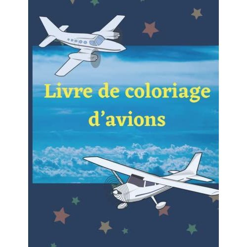 Livre De Coloriage Davions: Livre De Coloriage D'avions Pour Les Enfants De 8 À 12 Ans Avec 40 Superbes Pages À Colorier D'avions, D'avions De Chasse, D'hélicoptères Et Plus Encore.