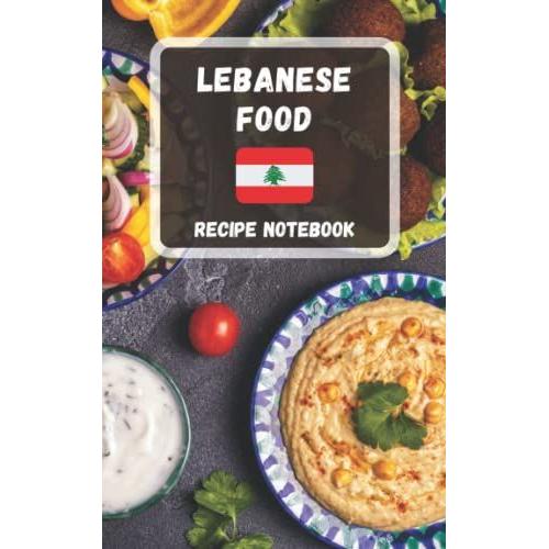 Lebanese Food Recipe Notebook: 100 Blank Recipe Book To Write In Your 100 Favorite Lebanese Recipes - 5x 8" Recipe Notebook, Recipe Journal, Empty Cookbook: Recipe Book To Write In