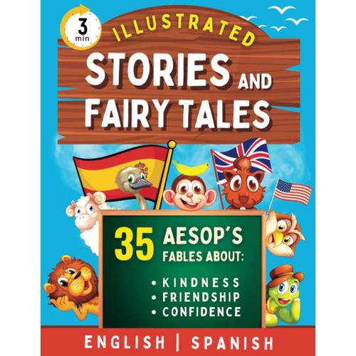 3-Minute Illustrated Aesops Fables, Fairytales, And Stories: Bilingual English/Spanish Collection Of Over 35 Tales About Kindness, Confidence, ... Reading (English-Spanish Bilingual Books)