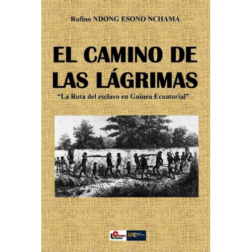 El Camino De Las Lágrimas: La Ruta Del Esclavo En Guinea Ecuatorial