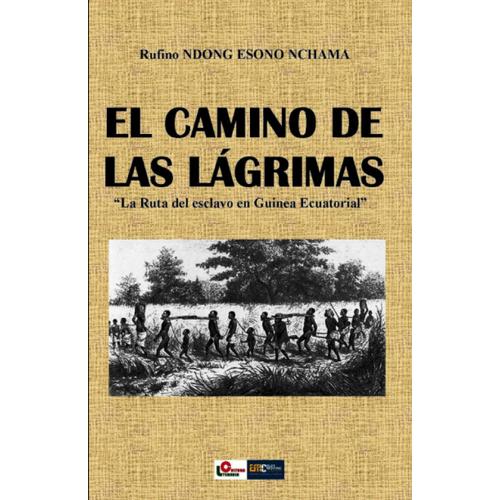 El Camino De Las Lágrimas: La Ruta Del Esclavo En Guinea Ecuatorial