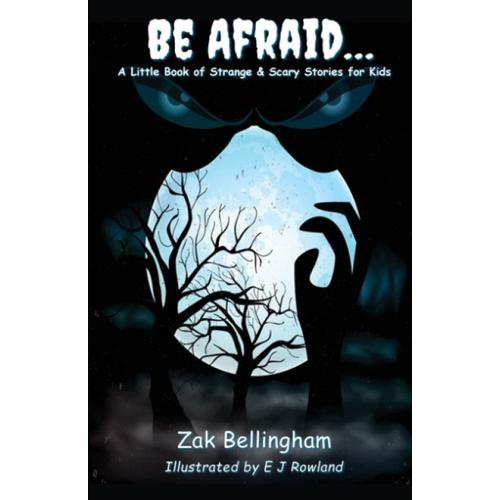 Be Afraid A Little Book Of Strange & Scary Stories For Kids